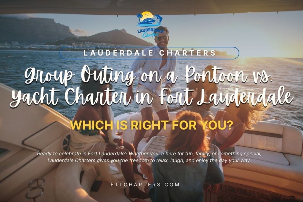 Group Outing on a Pontoon vs Yacht Charter in Fort Lauderdale Which Is Right for You Banner
