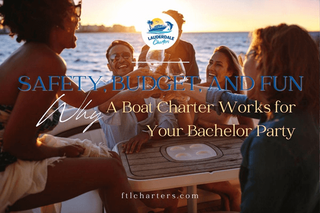 Friends toasting with wine glasses on a boat at sunset, featuring text “Safety, Budget, and Fun: Why A Boat Charter Works for Your Bachelor Party” from Lauderdale Charters.